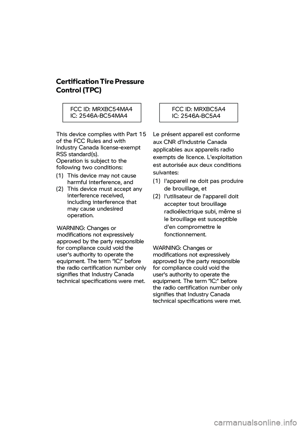 BMW MOTORRAD CE 04 2021 Riders Manual (in English)
Certification Tire Pressure
Control (TPC)
This device complies with Part 15 of the FCC Rules and with Industry Canada license-exempt RSS standard(s). Operation is subject to the follow BMW MOTORRAD CE 04 2021 Riders Manual (in English)
Certification Tire Pressure
Control (TPC)
This device complies with Part 15 of the FCC Rules and with Industry Canada license-exempt RSS standard(s). Operation is subject to the follow