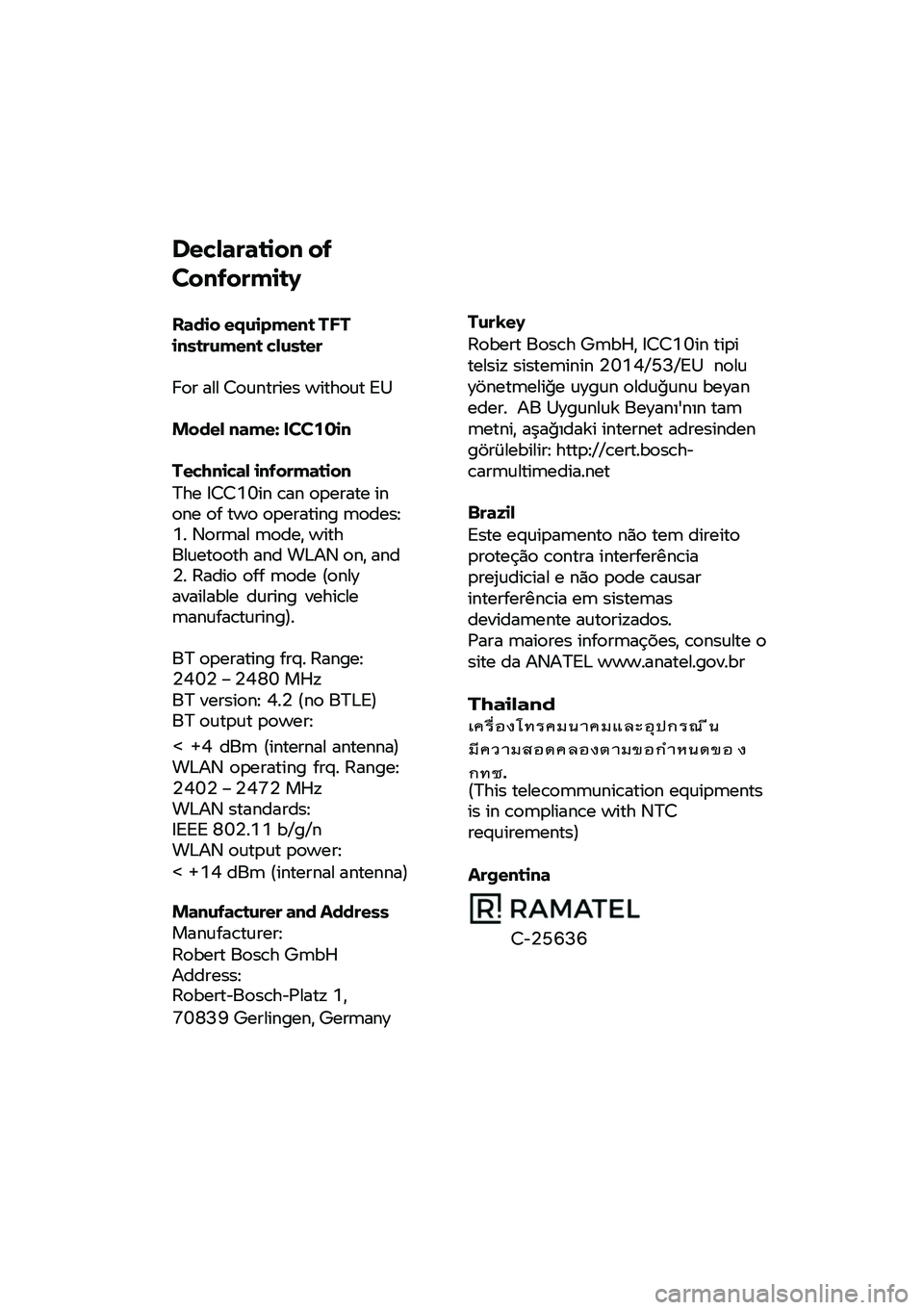 BMW MOTORRAD CE 04 2021 Riders Manual (in English)
Declaration of
Conformity
Radio equipment TFT instrument cluster
For all Countries without EU
Model name: ICC10in
Technical information
The ICC10in can operate in one of two operating m BMW MOTORRAD CE 04 2021 Riders Manual (in English)
Declaration of
Conformity
Radio equipment TFT instrument cluster
For all Countries without EU
Model name: ICC10in
Technical information
The ICC10in can operate in one of two operating m