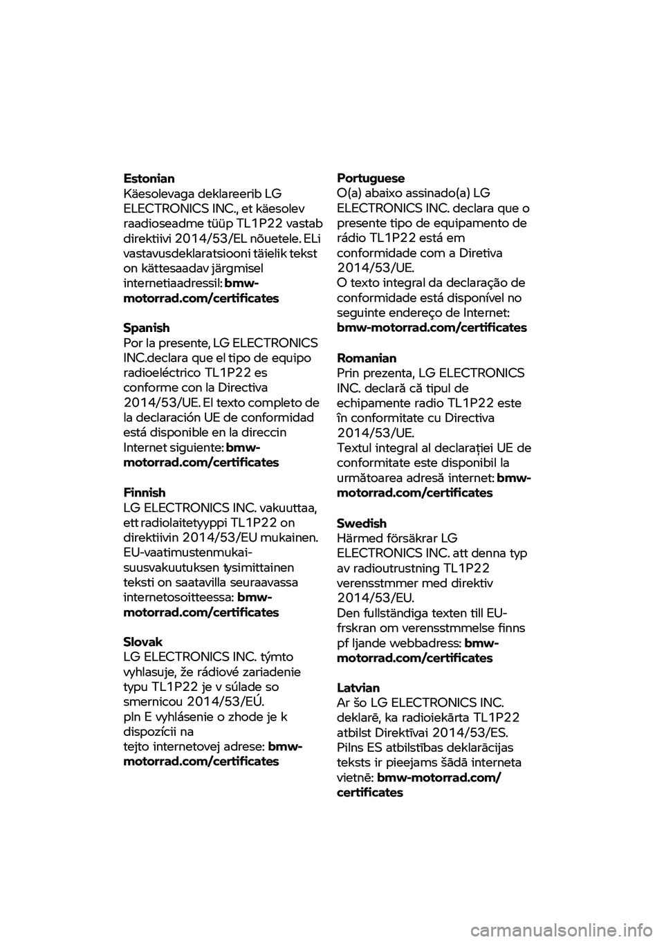 BMW MOTORRAD CE 04 2021  Manual de instrucciones (in Spanish) Estonian 
Käesolevaga 
deklareerib  LG 
ELECTRONICS INC.,  et käesolev 
raadioseadme  tüüp TL1
P22 vastab 
direktiivi  2014/53/EL  nõuetele. ELi 
vastavusdeklaratsiooni  täielik tekst 
on  kätt