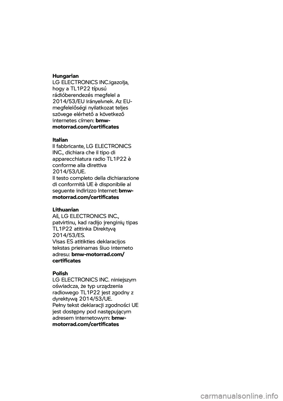 BMW MOTORRAD CE 04 2021  Manual do condutor (in Portuguese) Hungarian 
LG ELECTRONICS INC.igazolja, 
hogy a TL1P22 típusú 
rádióberendezés megfelel a 
2014/53/EU iránye
lvnek. Az EU-
megfelelőségi nyilatkozat teljes 
szövege
 elérhető a következő 