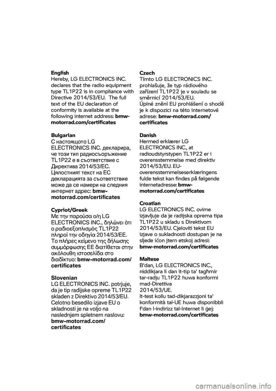 BMW MOTORRAD CE 04 2021 Návod k obsluze (in Czech) English
Hereby, LG ELECTRONICS INC.
declares that the radio equipment
type
TL1P22 is in compliance with
Directive 2014/53/EU. The ful
l
text of the EU declaration of
conformity is available at BMW MOTORRAD CE 04 2021 Návod k obsluze (in Czech) English
Hereby, LG ELECTRONICS INC.
declares that the radio equipment
type
TL1P22 is in compliance with
Directive 2014/53/EU. The ful
l
text of the EU declaration of
conformity is available at