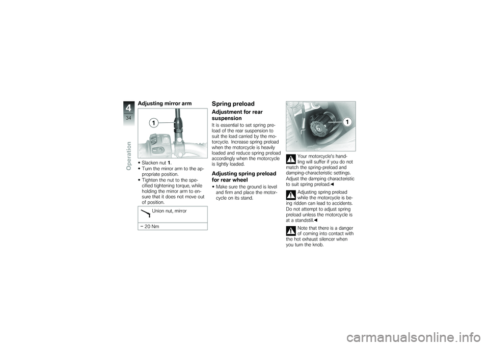 BMW MOTORRAD G 650 XCOUNTRY 2007 Riders Manual (in English) Adjusting mirror armSlacken nut1.
Turn the mirror arm to the ap-
propriate position.
Tighten the nut to the spe-
cified tightening torque, while
holding the mirror arm to en-
sure that it does not mov BMW MOTORRAD G 650 XCOUNTRY 2007 Riders Manual (in English) Adjusting mirror armSlacken nut1.
Turn the mirror arm to the ap-
propriate position.
Tighten the nut to the spe-
cified tightening torque, while
holding the mirror arm to en-
sure that it does not mov