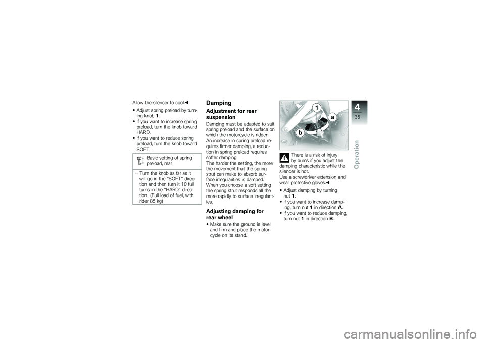 BMW MOTORRAD G 650 XCOUNTRY 2007 Riders Manual (in English) Allow the silencer to cool.Adjust spring preload by turn-
ing knob 1.
If you want to increase spring
preload, turn the knob toward
HARD.
If you want to reduce spring
preload, turn the knob toward
SOFT BMW MOTORRAD G 650 XCOUNTRY 2007 Riders Manual (in English) Allow the silencer to cool.Adjust spring preload by turn-
ing knob 1.
If you want to increase spring
preload, turn the knob toward
HARD.
If you want to reduce spring
preload, turn the knob toward
SOFT