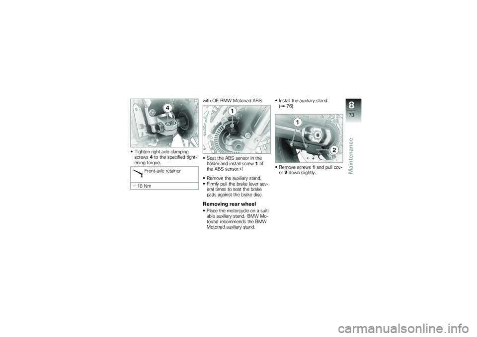 BMW MOTORRAD G 650 XCOUNTRY 2007  Riders Manual (in English) Tighten right axle clamping
screws4to the specified tight-
ening torque.
Front-axle retainer
10 Nm with OE BMW Motorrad ABS:
Seat the ABS sensor in the
holder and install screw 1of
the ABS sensor.
Rem