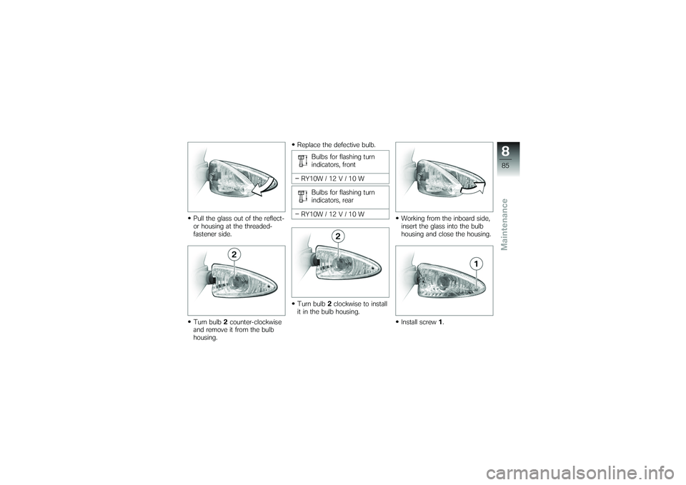 BMW MOTORRAD G 650 XCOUNTRY 2007  Riders Manual (in English) Pull the glass out of the reflect-
or housing at the threaded-
fastener side.
Turn bulb2counter-clockwise
and remove it from the bulb
housing. Replace the defective bulb.
Bulbs for flashing turn
indic