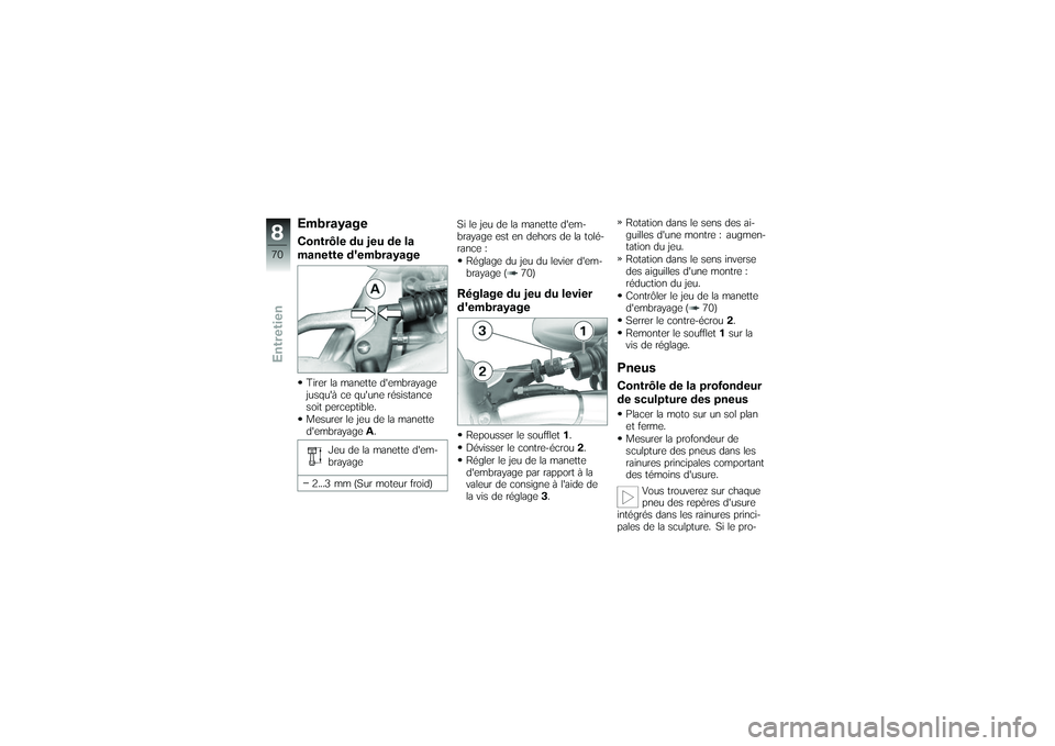 BMW MOTORRAD G 650 XCOUNTRY 2007 Livret de bord (in French) EmbrayageContrôle du jeu de la
manette dembrayageTirer la manette dembrayage
jusquà ce quune résistance
soit perceptible.
Mesurer le jeu de la manette
dembrayageA.
Jeu de la manette dem-
bray BMW MOTORRAD G 650 XCOUNTRY 2007 Livret de bord (in French) EmbrayageContrôle du jeu de la
manette dembrayageTirer la manette dembrayage
jusquà ce quune résistance
soit perceptible.
Mesurer le jeu de la manette
dembrayageA.
Jeu de la manette dem-
bray