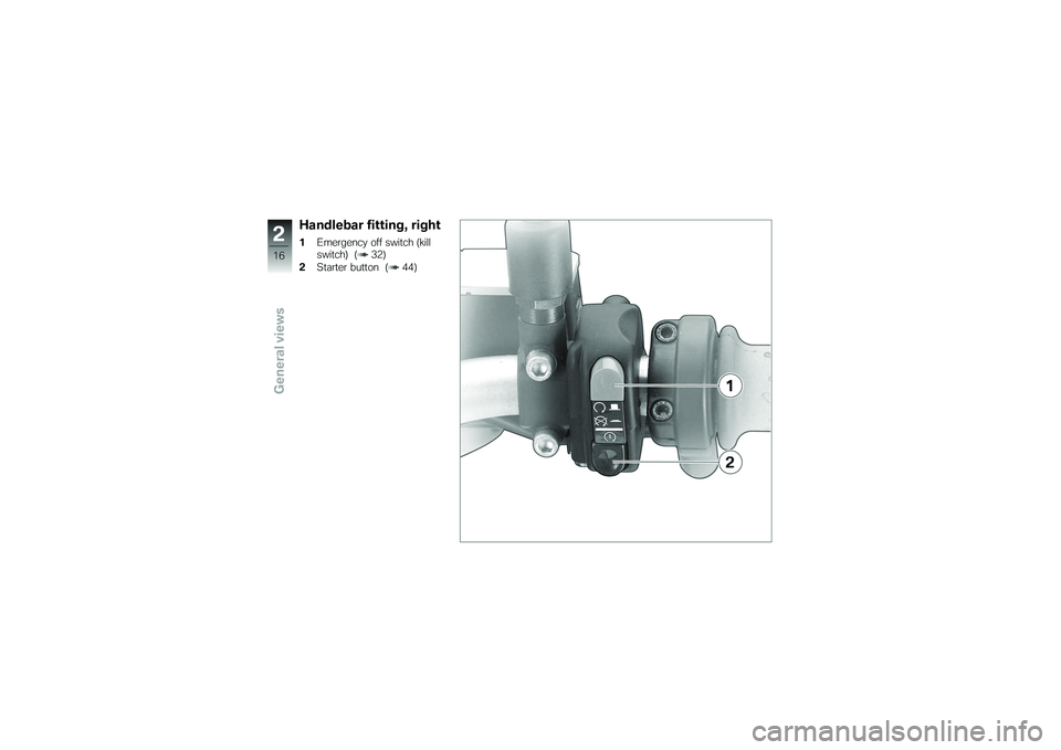 BMW MOTORRAD G650 XMOTO 2007  Riders Manual (in English) Handlebar fitting, right1Emergency off switch (kill
switch) ( 32)
2 Starter button ( 44)
216zGeneral views 