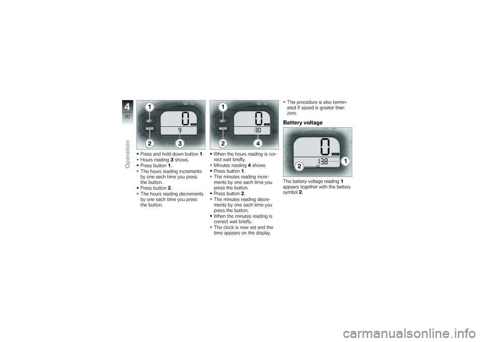 BMW MOTORRAD G650 XMOTO 2007  Riders Manual (in English) Press and hold down button1.
Hours reading 3shows.
Press button 1.
The hours reading increments
by one each time you press
the button.
Press button 2.
The hours reading decrements
by one each time you
