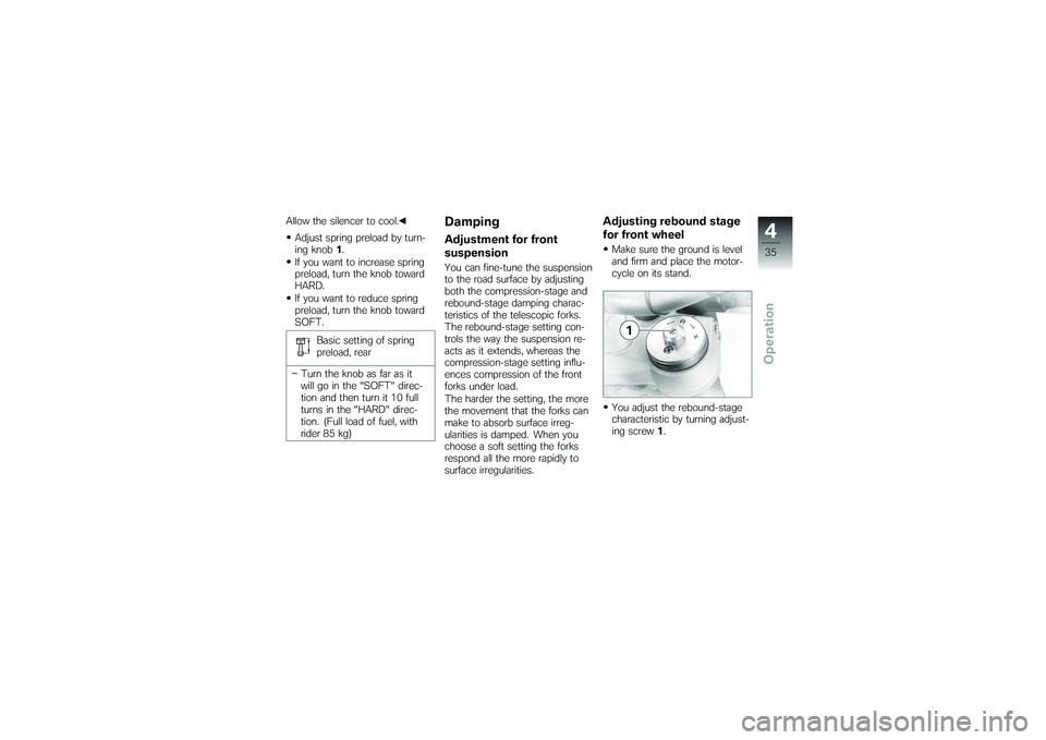 BMW MOTORRAD G650 XMOTO 2007 Riders Manual (in English) Allow the silencer to cool.Adjust spring preload by turn-
ing knob 1.
If you want to increase spring
preload, turn the knob toward
HARD.
If you want to reduce spring
preload, turn the knob toward
SOFT BMW MOTORRAD G650 XMOTO 2007 Riders Manual (in English) Allow the silencer to cool.Adjust spring preload by turn-
ing knob 1.
If you want to increase spring
preload, turn the knob toward
HARD.
If you want to reduce spring
preload, turn the knob toward
SOFT