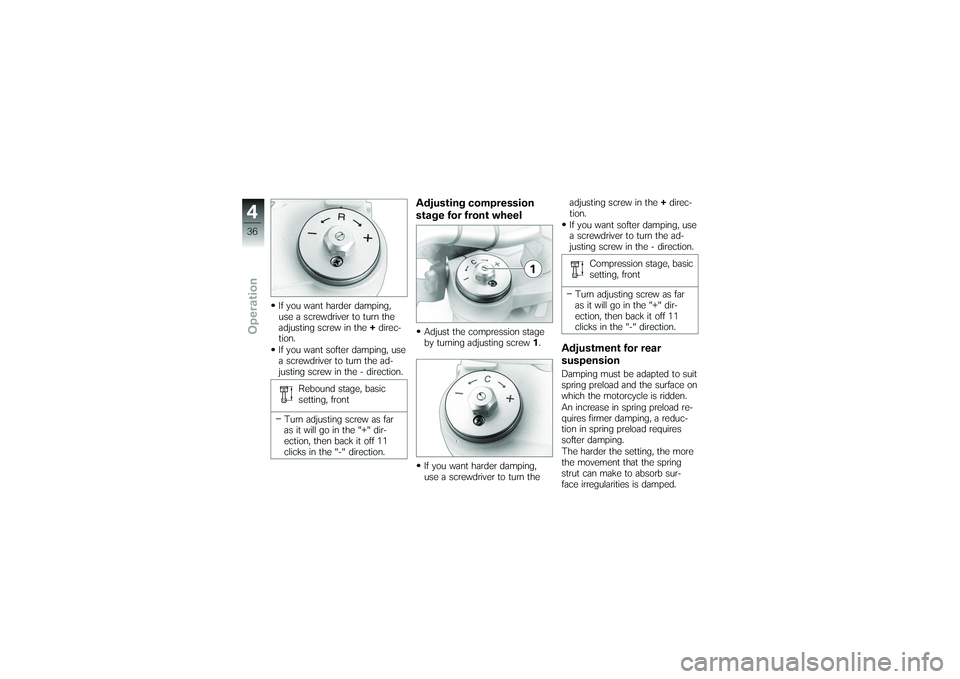 BMW MOTORRAD G650 XMOTO 2007 Riders Manual (in English) If you want harder damping,
use a screwdriver to turn the
adjusting screw in the+direc-
tion.
If you want softer damping, use
a screwdriver to turn the ad-
justing screw in the - direction.
Rebound st BMW MOTORRAD G650 XMOTO 2007 Riders Manual (in English) If you want harder damping,
use a screwdriver to turn the
adjusting screw in the+direc-
tion.
If you want softer damping, use
a screwdriver to turn the ad-
justing screw in the - direction.
Rebound st