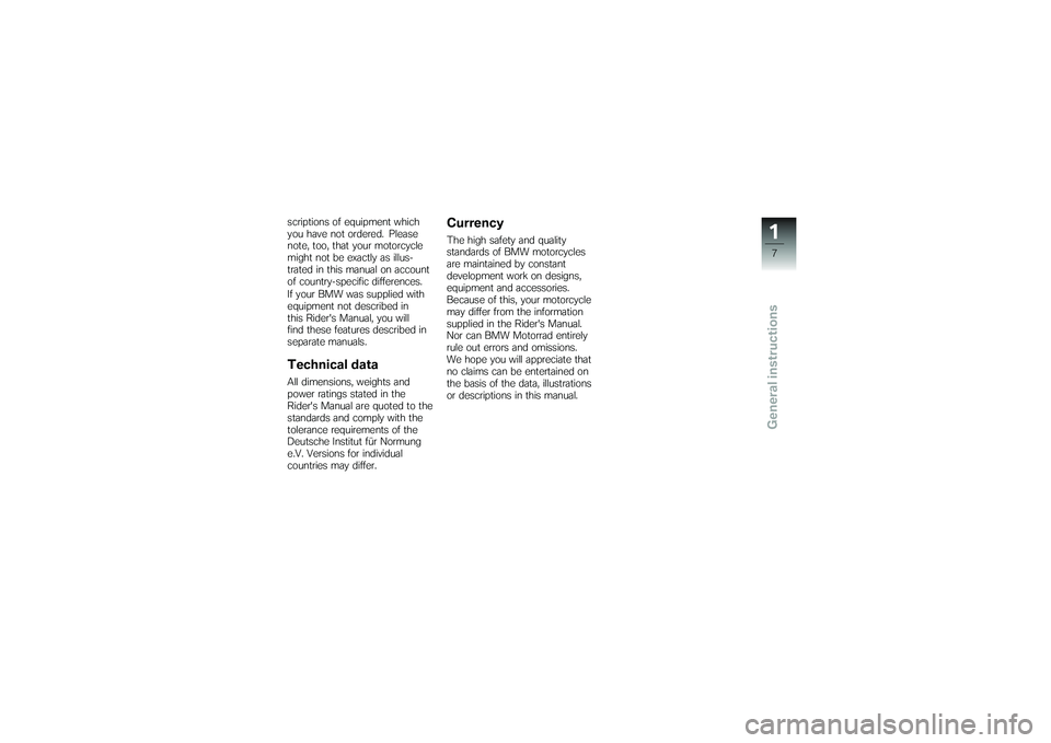 BMW MOTORRAD G650 XMOTO 2007  Riders Manual (in English) scriptions of equipment which
you have not ordered. Please
note, too, that your motorcycle
might not be exactly as illus-
trated in this manual on account
of country-specific differences.
If your BMW 