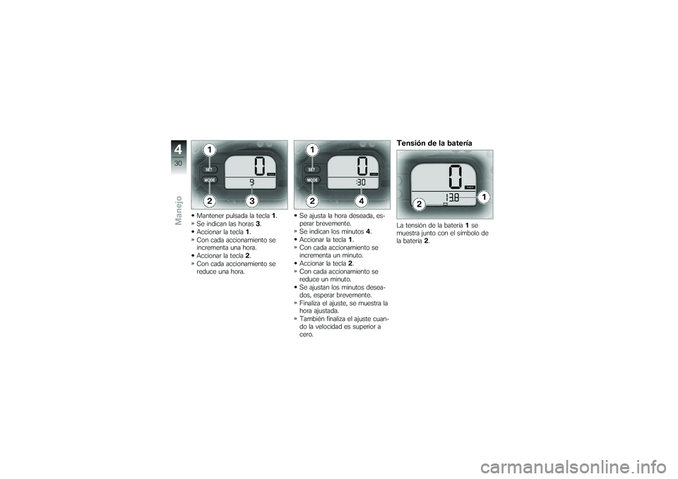 BMW MOTORRAD G650 XMOTO 2007  Manual de instrucciones (in Spanish) Mantener pulsada la tecla1.
Se indican las horas 3.
Accionar la tecla 1.
Con cada accionamiento se
incrementa una hora.
Accionar la tecla 2.
Con cada accionamiento se
reduce una hora. Se ajusta la hor