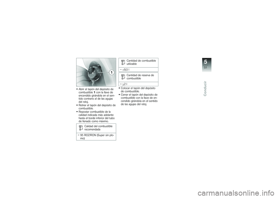 BMW MOTORRAD G650 XMOTO 2007  Manual de instrucciones (in Spanish) Abrir el tapón del depósito de
combustible1con la llave de
encendido girándola en el sen-
tido contrario al de las agujas
del reloj.
Retirar el tapón del depósito de
combustible.
Repostar combust
