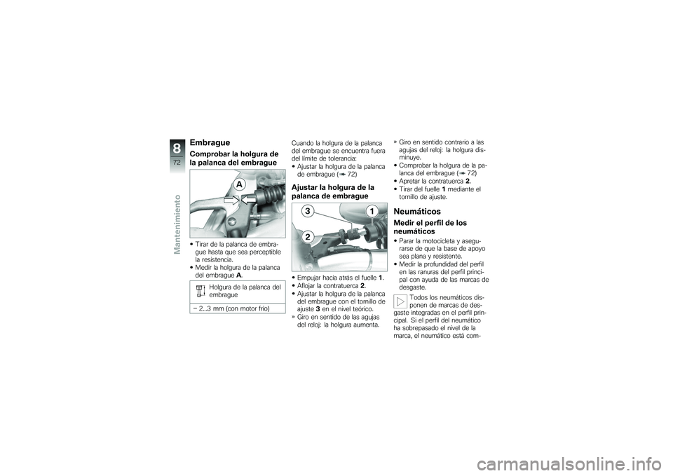 BMW MOTORRAD G650 XMOTO 2007  Manual de instrucciones (in Spanish) EmbragueComprobar la holgura de
la palanca del embragueTirar de la palanca de embra-
gue hasta que sea perceptible
la resistencia.
Medir la holgura de la palanca
del embragueA.
Holgura de la palanca d