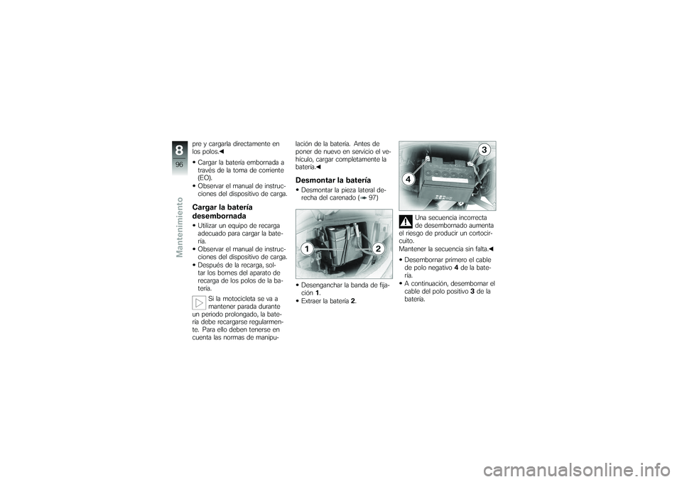 BMW MOTORRAD G650 XMOTO 2007  Manual de instrucciones (in Spanish) pre y cargarla directamente en
los polos.Cargar la batería embornada a
través de la toma de corriente
(EO).
Observar el manual de instruc-
ciones del dispositivo de carga.Cargar la batería
desembor