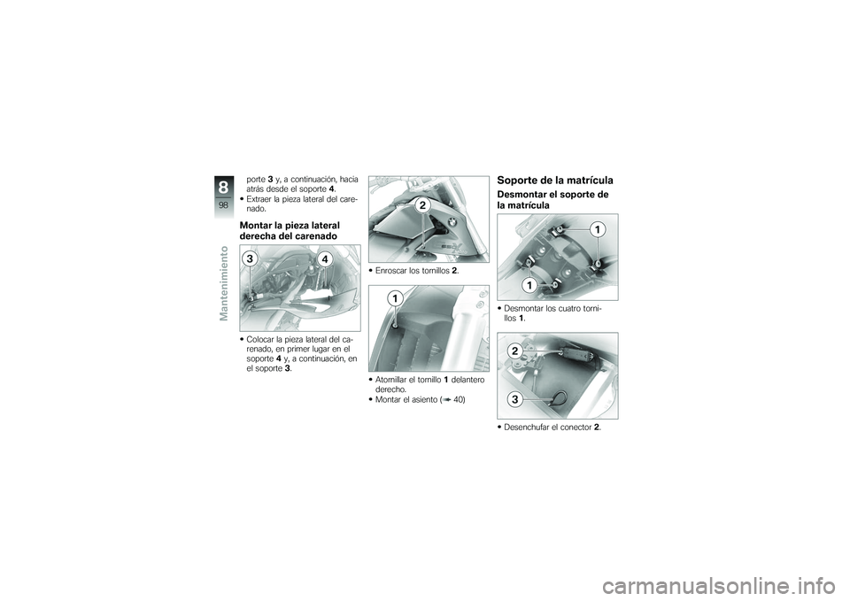 BMW MOTORRAD G650 XMOTO 2007  Manual de instrucciones (in Spanish) porte3y, a continuación, hacia
atrás desde el soporte 4.
Extraer la pieza lateral del care-
nado.Montar la pieza lateral
derecha del carenadoColocar la pieza lateral del ca-
renado, en primer lugar 