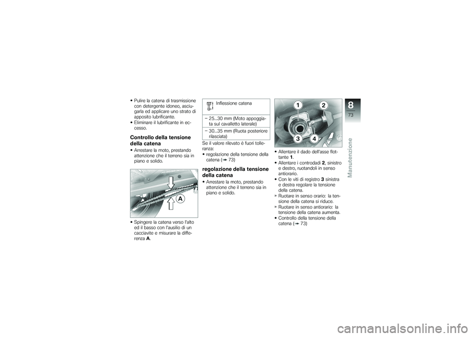 BMW MOTORRAD G650 XMOTO 2007 Libretto di uso e manutenzione (in Italian) Pulire la catena di trasmissione
con detergente idoneo, asciu-
garla ed applicare uno strato di
apposito lubrificante.
Eliminare il lubrificante in ec-
cesso.Controllo della tensione
della catenaArres BMW MOTORRAD G650 XMOTO 2007 Libretto di uso e manutenzione (in Italian) Pulire la catena di trasmissione
con detergente idoneo, asciu-
garla ed applicare uno strato di
apposito lubrificante.
Eliminare il lubrificante in ec-
cesso.Controllo della tensione
della catenaArres