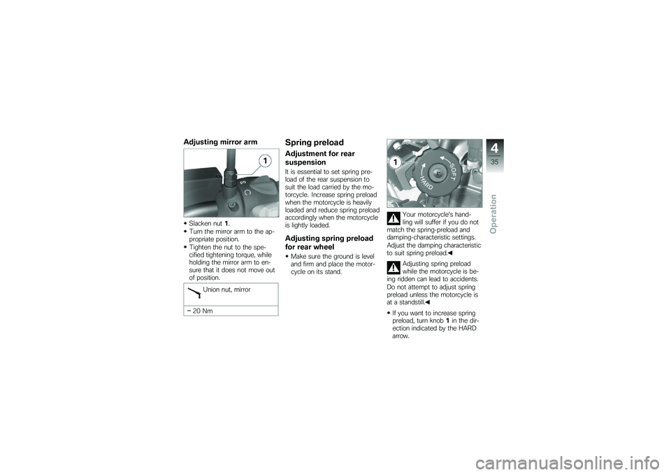 BMW MOTORRAD G 650 GS 2010 Riders Manual (in English)
Adjusting mirror arm
Slacken nut1.
Turn the mirror arm to the ap-propriate position.
Tighten the nut to the spe-cified tightening torque, whileholding the mirror arm to en-sure that it does not move BMW MOTORRAD G 650 GS 2010 Riders Manual (in English)
Adjusting mirror arm
Slacken nut1.
Turn the mirror arm to the ap-propriate position.
Tighten the nut to the spe-cified tightening torque, whileholding the mirror arm to en-sure that it does not move