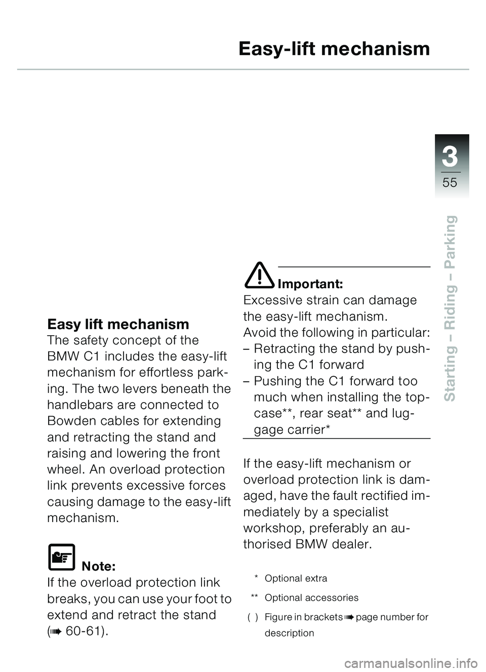 BMW MOTORRAD C1 2000 Riders Manual (in English) 33
55
Starting – Riding – Parking
Easy-lift mechanism
Easy lift mechanismThe safety concept of the
BMW C1 includes the easy-lift
mechanism for effortless park-
ing. The two levers beneath the
BMW MOTORRAD C1 2000 Riders Manual (in English) 33
55
Starting – Riding – Parking
Easy-lift mechanism
Easy lift mechanismThe safety concept of the
BMW C1 includes the easy-lift
mechanism for effortless park-
ing. The two levers beneath the