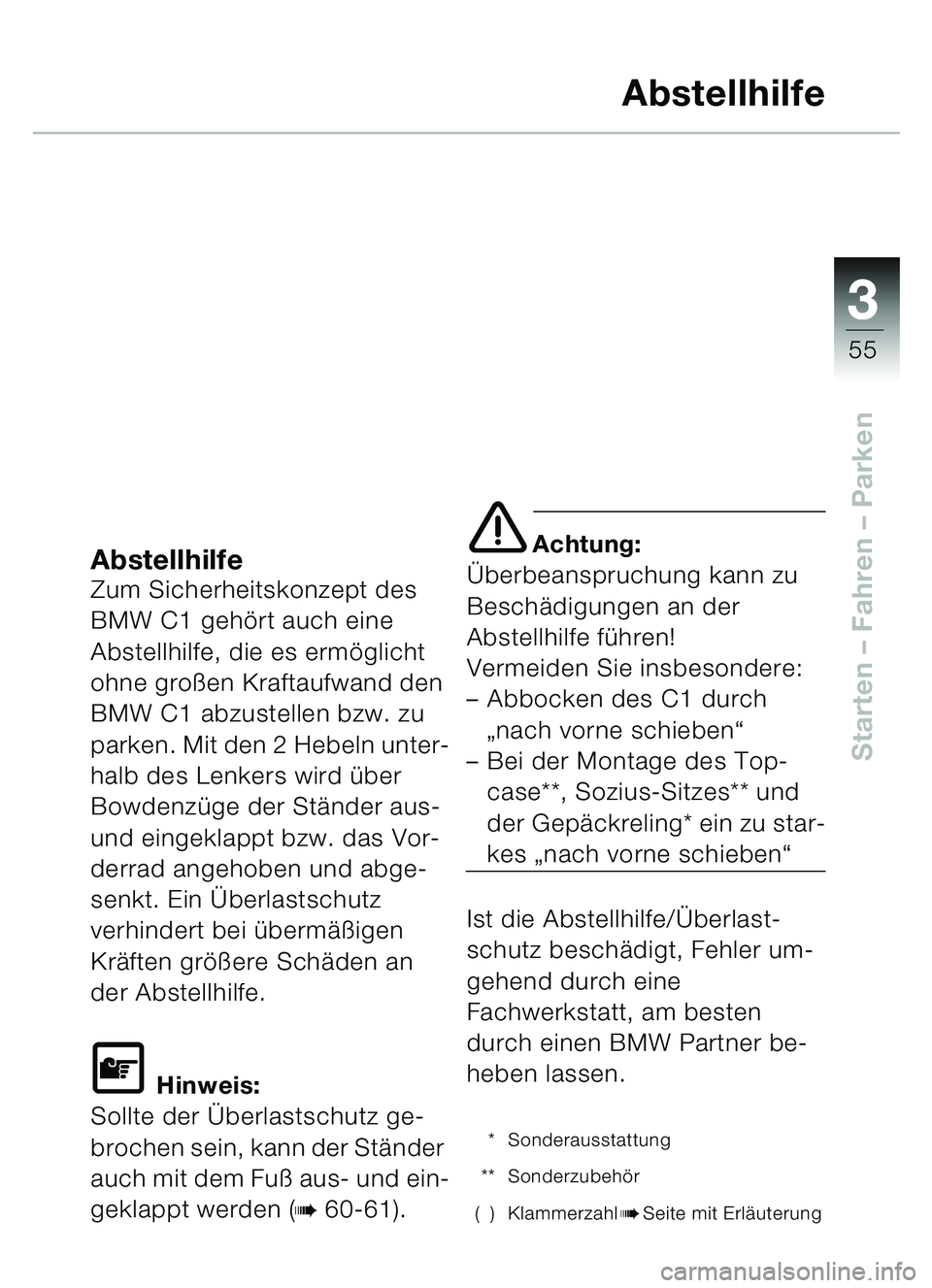 BMW MOTORRAD C1 2000 Betriebsanleitung (in German) 33
55
Starten – Fahren – Parken
Abstellhilfe
AbstellhilfeZum Sicherheitskonzept des
BMW C1 geh ört auch eine
Abstellhilfe, die es erm öglicht
ohne gro ßen Kraftaufwand den
BMW C1 abzustell BMW MOTORRAD C1 2000 Betriebsanleitung (in German) 33
55
Starten – Fahren – Parken
Abstellhilfe
AbstellhilfeZum Sicherheitskonzept des
BMW C1 geh ört auch eine
Abstellhilfe, die es erm öglicht
ohne gro ßen Kraftaufwand den
BMW C1 abzustell