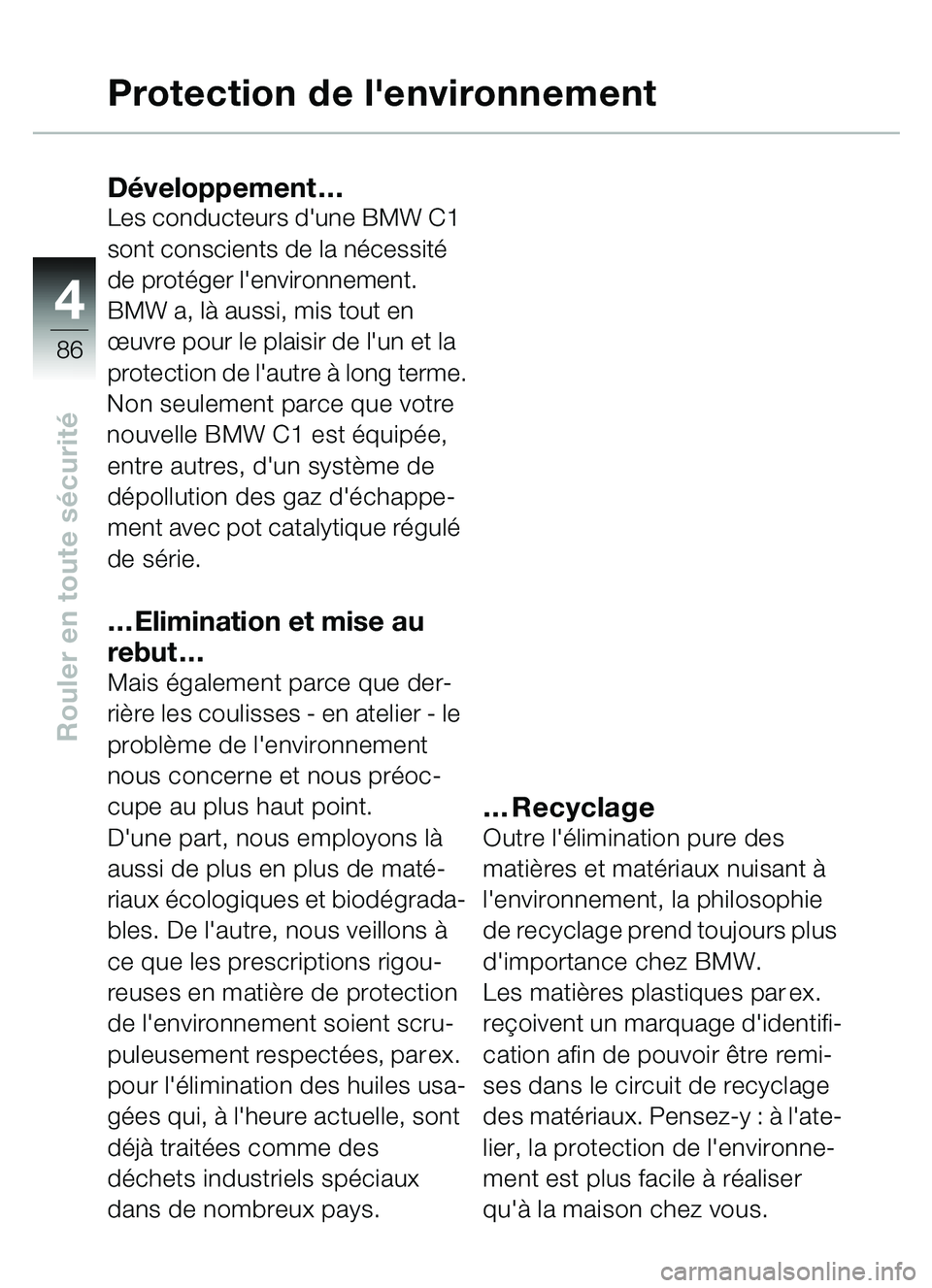 BMW MOTORRAD C1 2000  Livret de bord (in French) 4
86
Rouler en toute sécurité
Protection de lenvironnement
D éveloppement …Les conducteurs dune BMW C1 
sont conscients de la n écessité  
de prot éger lenvironnement. 
BMW a, l à aussi, m