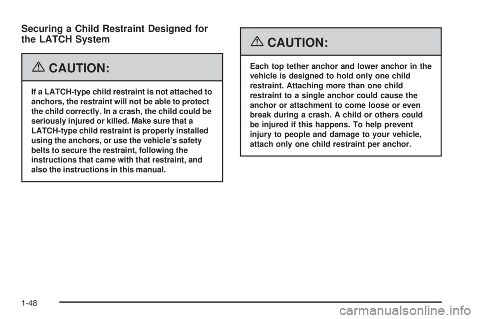 HUMMER H2 2006  Owners Manual Securing a Child Restraint Designed for
the LATCH System
{CAUTION:
If a LATCH-type child restraint is not attached to
anchors, the restraint will not be able to protect
the child correctly. In a crash