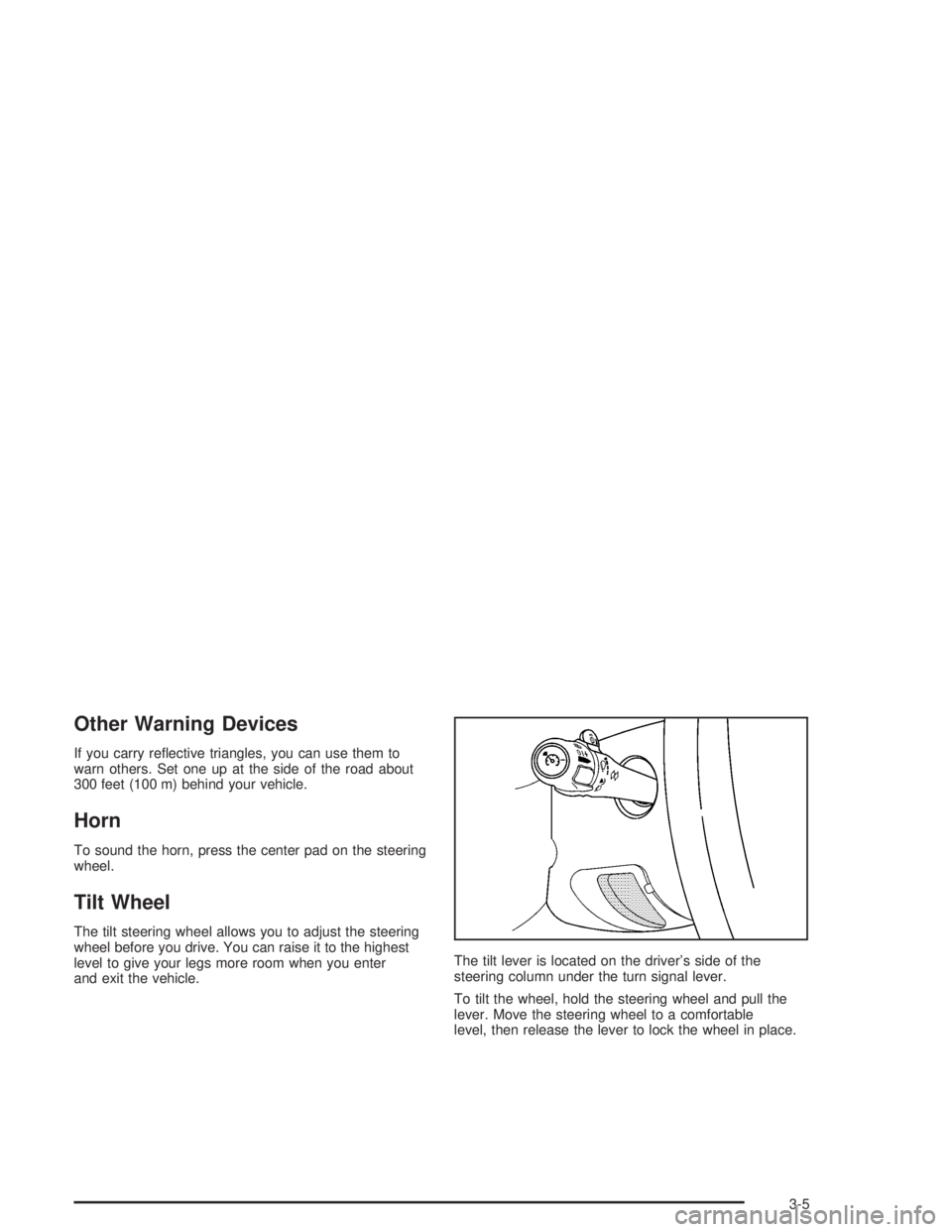 HUMMER H2 2004  Owners Manual Other Warning Devices
If you carry re�ective triangles, you can use them to
warn others. Set one up at the side of the road about
300 feet (100 m) behind your vehicle.
Horn
To sound the horn, press th