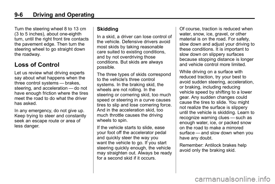 HUMMER H3 2010  Owners Manual 9-6 Driving and Operating
Turn the steering wheel 8 to 13 cm
(3 to 5 inches), about one-eighth
turn, until the right front tire contacts
the pavement edge. Then turn the
steering wheel to go straight 
