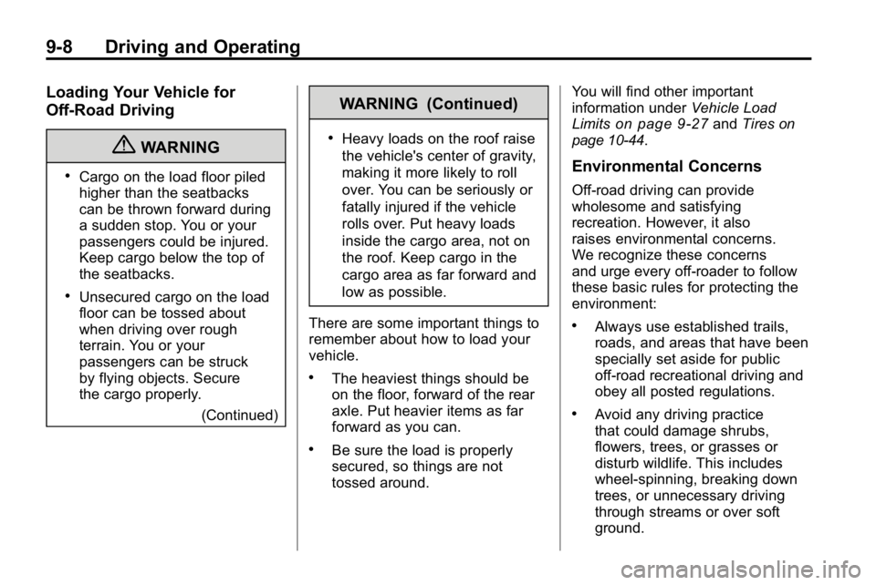 HUMMER H3 2010  Owners Manual 9-8 Driving and Operating
Loading Your Vehicle for
Off-Road Driving
{WARNING
.Cargo on the load floor piled
higher than the seatbacks
can be thrown forward during
a sudden stop. You or your
passengers