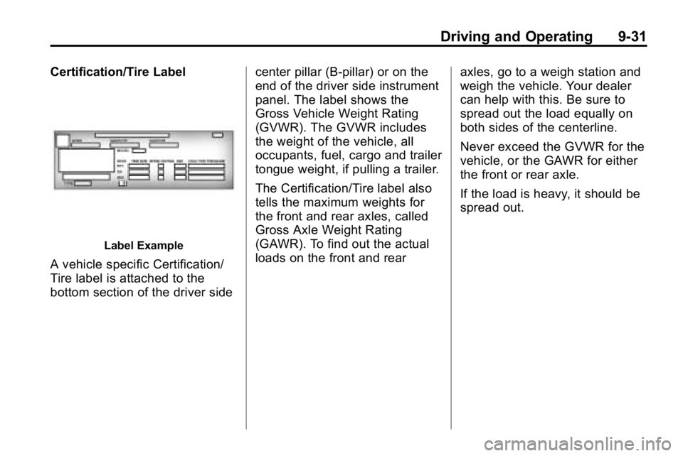 HUMMER H3 2010  Owners Manual Driving and Operating 9-31
Certification/Tire Label
Label Example
A vehicle specific Certification/
Tire label is attached to the
bottom section of the driver sidecenter pillar (B-pillar) or on the
en