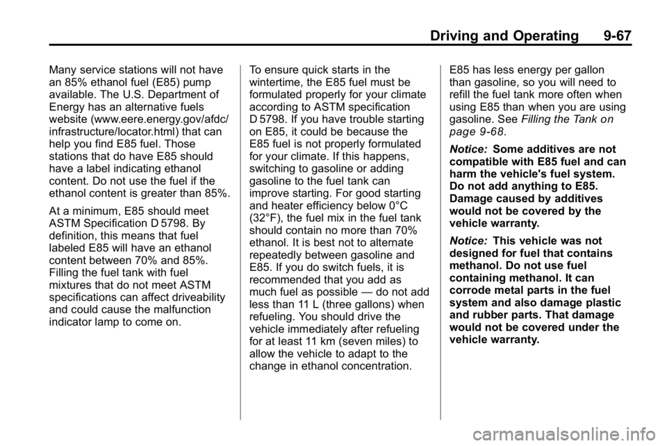 HUMMER H3 2010  Owners Manual Driving and Operating 9-67
Many service stations will not have
an 85% ethanol fuel (E85) pump
available. The U.S. Department of
Energy has an alternative fuels
website (www.eere.energy.gov/afdc/
infra