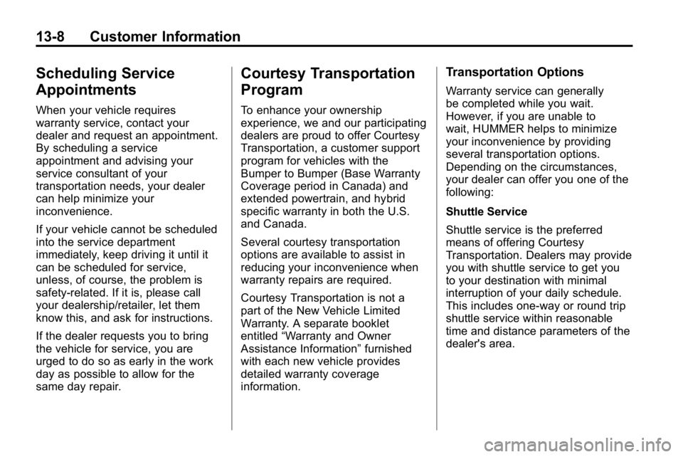 HUMMER H3 2010  Owners Manual 13-8 Customer Information
Scheduling Service
Appointments
When your vehicle requires
warranty service, contact your
dealer and request an appointment.
By scheduling a service
appointment and advising 