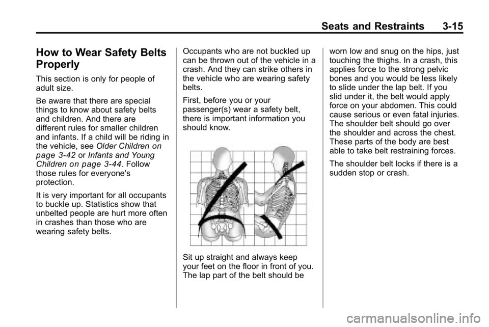 HUMMER H3 2010  Owners Manual Seats and Restraints 3-15
How to Wear Safety Belts
Properly
This section is only for people of
adult size.
Be aware that there are special
things to know about safety belts
and children. And there are