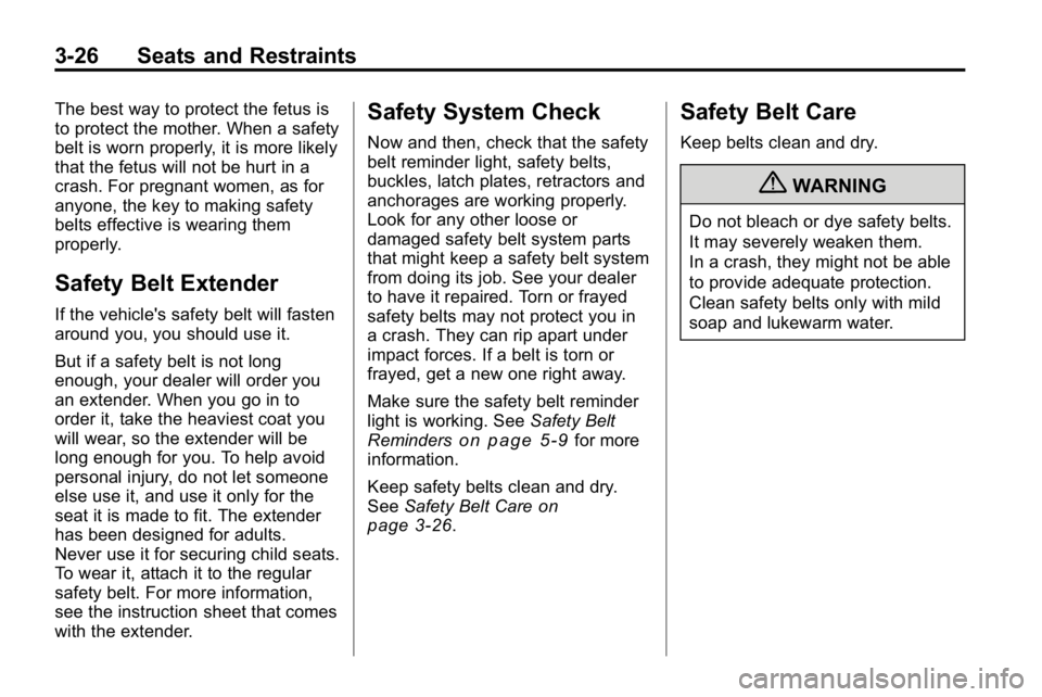 HUMMER H3 2010  Owners Manual 3-26 Seats and Restraints
The best way to protect the fetus is
to protect the mother. When a safety
belt is worn properly, it is more likely
that the fetus will not be hurt in a
crash. For pregnant wo