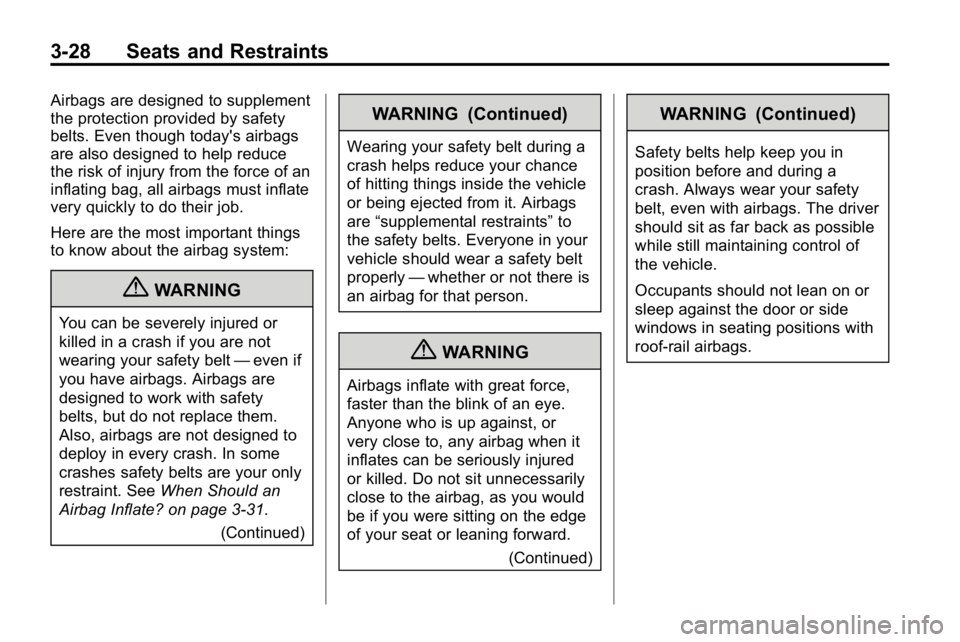 HUMMER H3 2010  Owners Manual 3-28 Seats and Restraints
Airbags are designed to supplement
the protection provided by safety
belts. Even though today's airbags
are also designed to help reduce
the risk of injury from the force