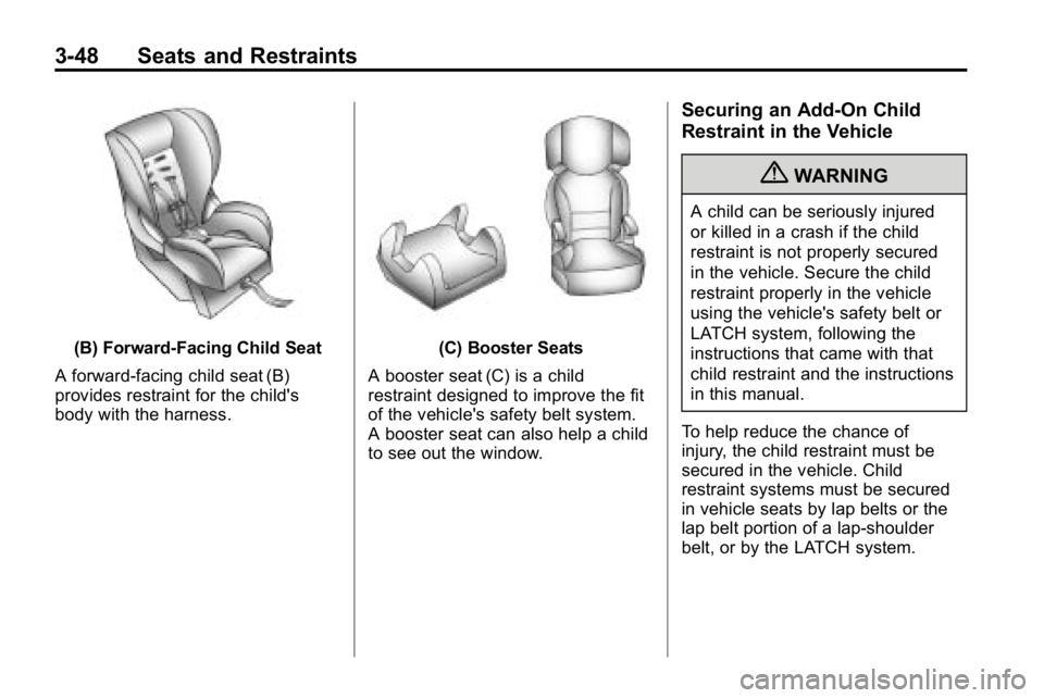 HUMMER H3 2010  Owners Manual 3-48 Seats and Restraints
(B) Forward-Facing Child Seat
A forward-facing child seat (B)
provides restraint for the child's
body with the harness.(C) Booster Seats
A booster seat (C) is a child
res