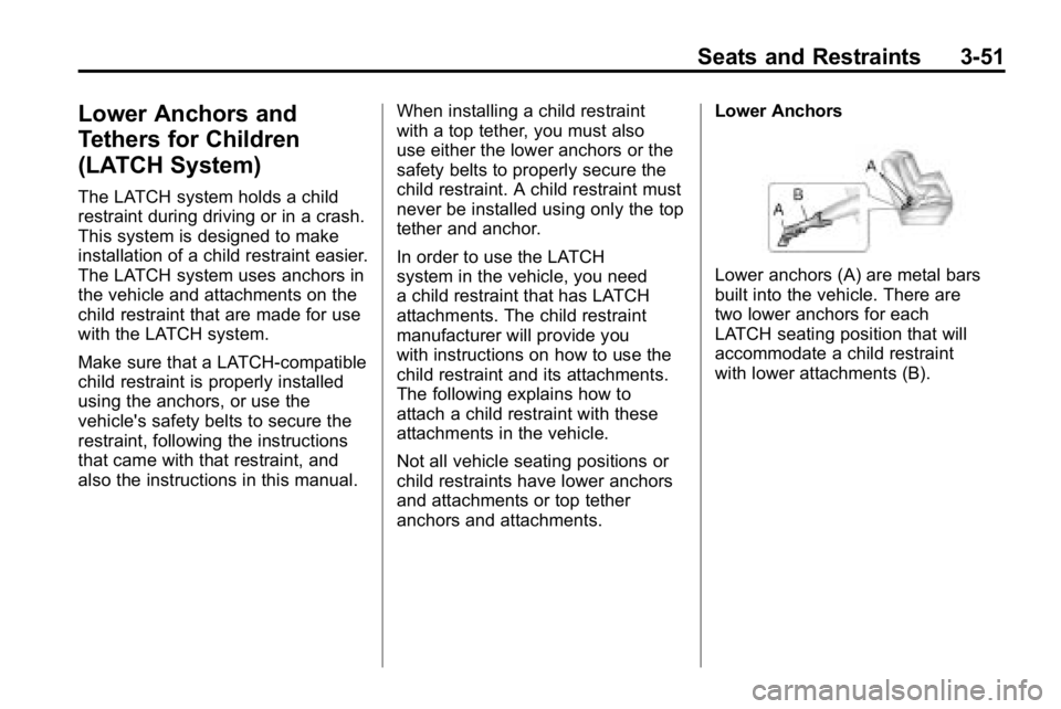 HUMMER H3 2010  Owners Manual Seats and Restraints 3-51
Lower Anchors and
Tethers for Children
(LATCH System)
The LATCH system holds a child
restraint during driving or in a crash.
This system is designed to make
installation of a