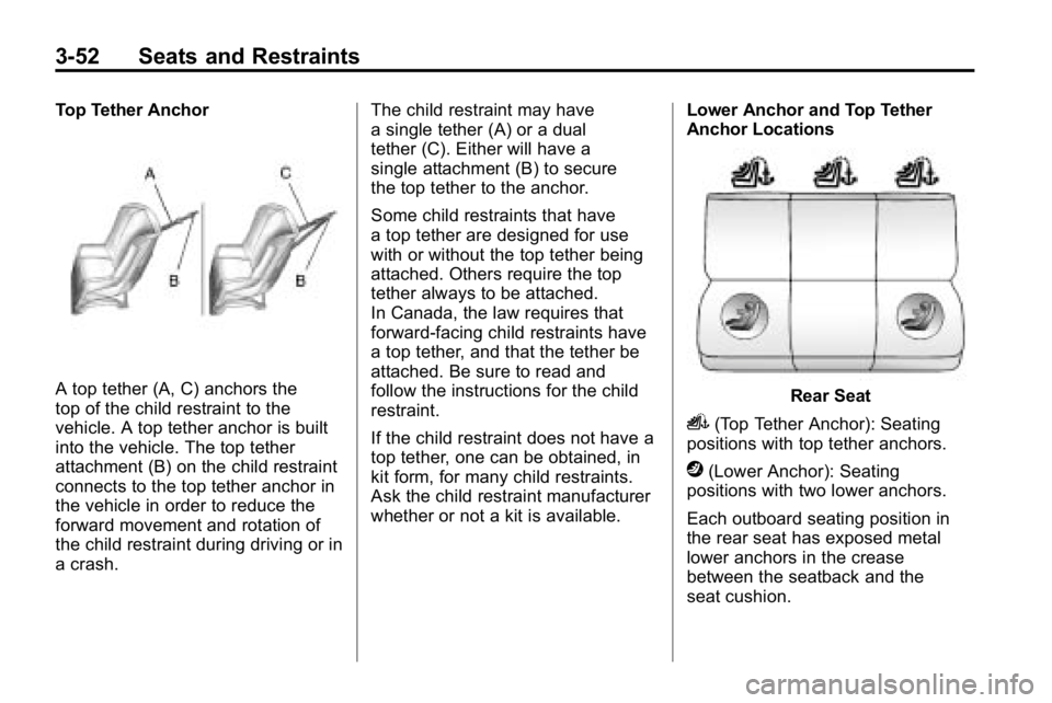 HUMMER H3 2010  Owners Manual 3-52 Seats and Restraints
Top Tether Anchor
A top tether (A, C) anchors the
top of the child restraint to the
vehicle. A top tether anchor is built
into the vehicle. The top tether
attachment (B) on t