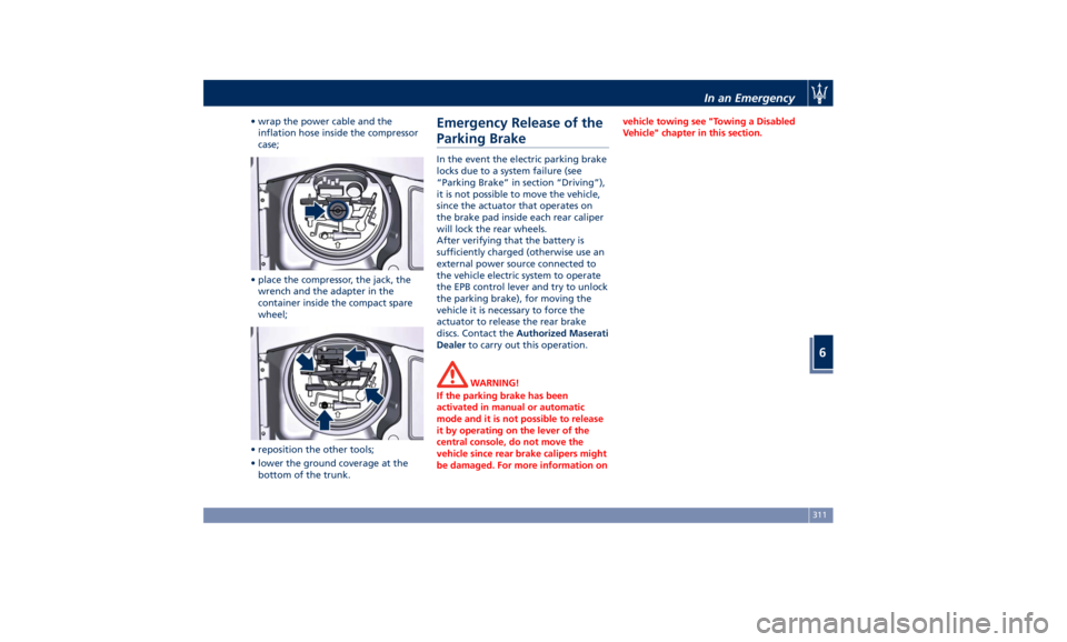 MASERATI GHIBLI 2019 Owners Manual • wrap the power cable and the
inflation hose inside the compressor
case;
• place the compressor, the jack, the
wrench and the adapter in the
container inside the compact spare
wheel;
• repositi MASERATI GHIBLI 2019 Owners Manual • wrap the power cable and the
inflation hose inside the compressor
case;
• place the compressor, the jack, the
wrench and the adapter in the
container inside the compact spare
wheel;
• repositi