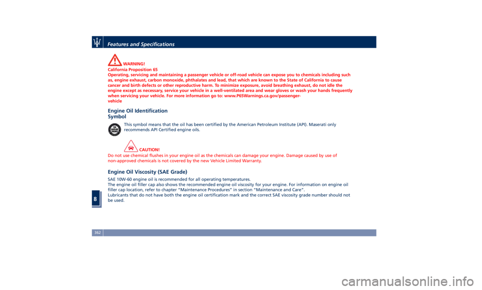 MASERATI GHIBLI 2019  Owners Manual WARNING!
California Proposition 65
Operating, servicing and maintaining a passenger vehicle or off-road vehicle can expose you to chemicals including such
as, engine exhaust, carbon monoxide, phthalat