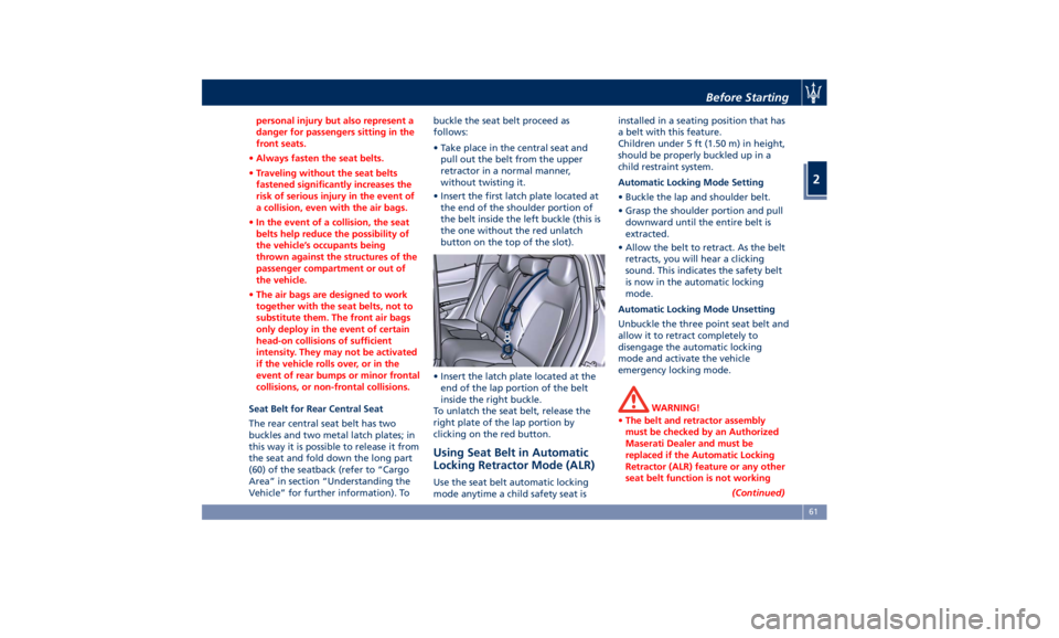 MASERATI GHIBLI 2019 Owners Manual personal injury but also represent a
danger for passengers sitting in the
front seats.
• Always fasten the seat belts.
• Traveling without the seat belts
fastened significantly increases the
risk MASERATI GHIBLI 2019 Owners Manual personal injury but also represent a
danger for passengers sitting in the
front seats.
• Always fasten the seat belts.
• Traveling without the seat belts
fastened significantly increases the
risk