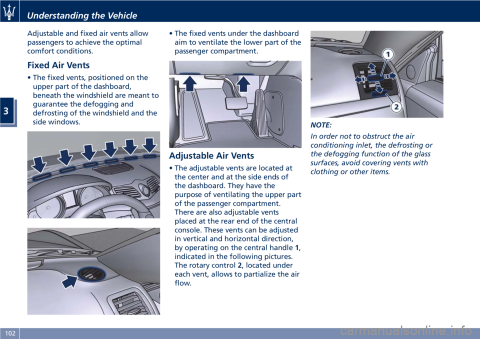 MASERATI GRANTURISMO 2020 Owners Manual Adjustable and fixed air vents allow
passengers to achieve the optimal
comfort conditions.
Fixed Air Vents
• The fixed vents, positioned on the
upper part of the dashboard,
beneath the windshield ar MASERATI GRANTURISMO 2020 Owners Manual Adjustable and fixed air vents allow
passengers to achieve the optimal
comfort conditions.
Fixed Air Vents
• The fixed vents, positioned on the
upper part of the dashboard,
beneath the windshield ar
