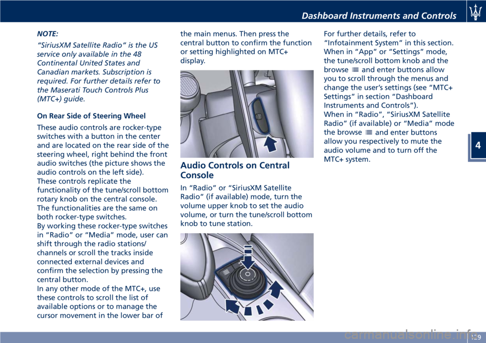 MASERATI GRANTURISMO 2020  Owners Manual NOTE:
“SiriusXM Satellite Radio” is the US
service only available in the 48
Continental United States and
Canadian markets. Subscription is
required. For further details refer to
the Maserati Touc
