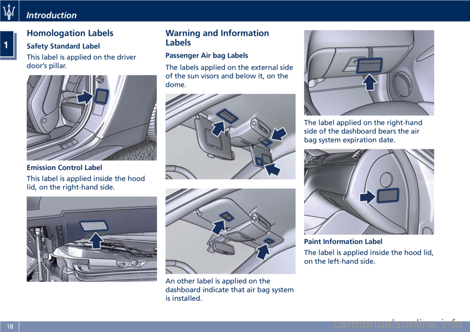 MASERATI GRANTURISMO 2020  Owners Manual Homologation Labels
Safety Standard Label
This label is applied on the driver
door’s pillar.
Emission Control Label
This label is applied inside the hood
lid, on the right-hand side.
Warning and Inf