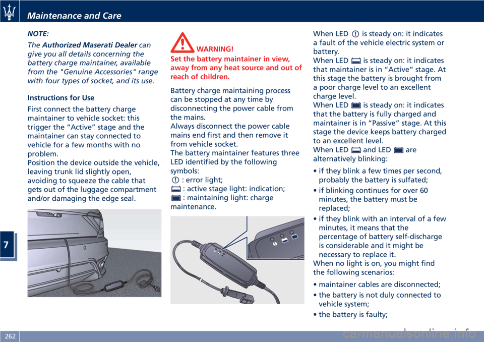 MASERATI GRANTURISMO 2020 Owners Manual NOTE:
TheAuthorized Maserati Dealercan
give you all details concerning the
battery charge maintainer, available
from the "Genuine Accessories" range
with four types of socket, and its use.
Ins MASERATI GRANTURISMO 2020 Owners Manual NOTE:
TheAuthorized Maserati Dealercan
give you all details concerning the
battery charge maintainer, available
from the "Genuine Accessories" range
with four types of socket, and its use.
Ins