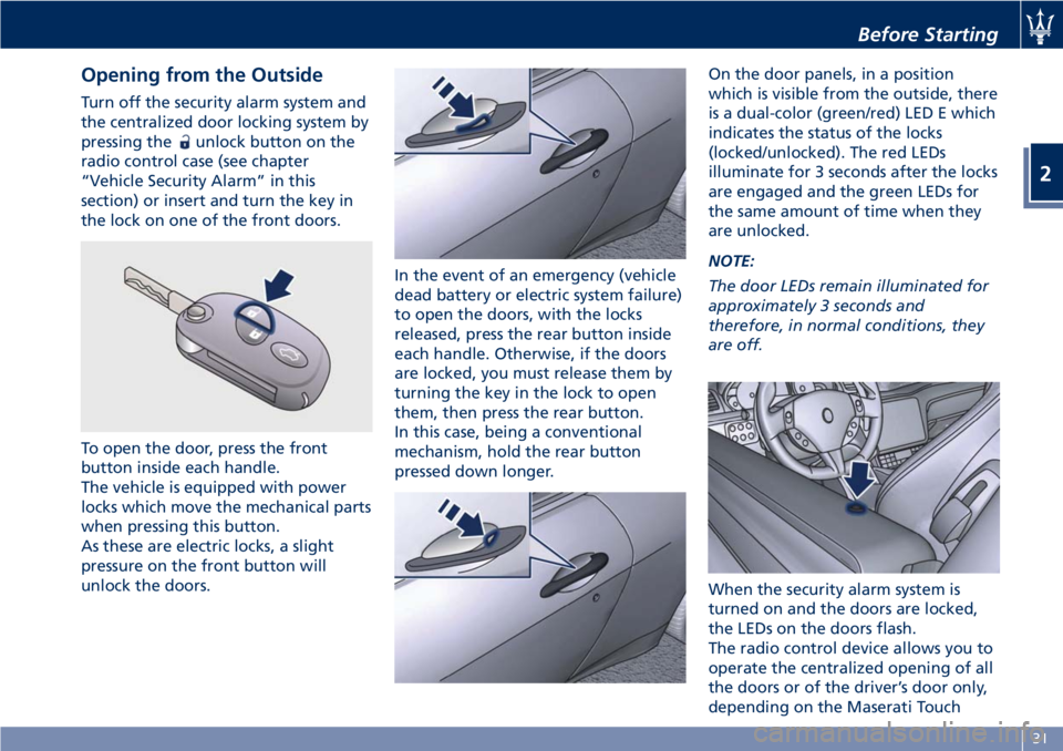 MASERATI GRANTURISMO 2020  Owners Manual Opening from the Outside
Turn off the security alarm system and
the centralized door locking system by
pressing the
unlock button on the
radio control case (see chapter
“Vehicle Security Alarm” in