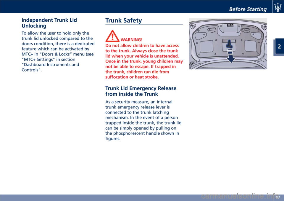 MASERATI GRANTURISMO 2020  Owners Manual Independent Trunk Lid
Unlocking
To allow the user to hold only the
trunk lid unlocked compared to the
doors condition, there is a dedicated
feature which can be activated by
MTC+ in “Doors & Locks