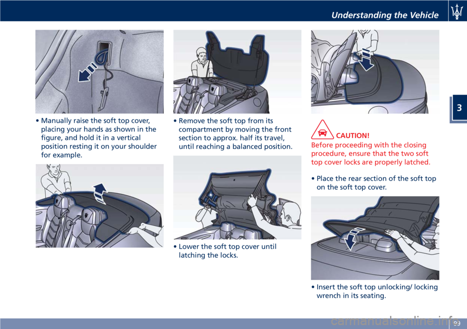 MASERATI GRANTURISMO CONVERTIBLE 2020  Owners Manual • Manually raise the soft top cover,
placing your hands as shown in the
figure, and hold it in a vertical
position resting it on your shoulder
for example.• Remove the soft top from its
compartmen