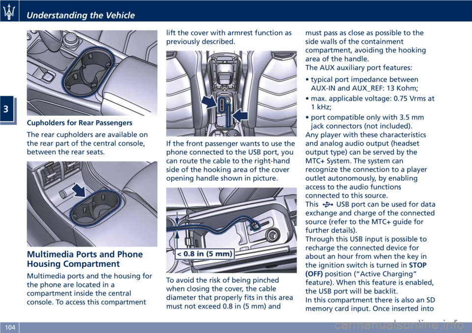 MASERATI GRANTURISMO CONVERTIBLE 2019  Owners Manual Cupholders for Rear Passengers
The rear cupholders are available on
the rear part of the central console,
between the rear seats.
Multimedia Ports and Phone
Housing Compartment Multimedia ports and th