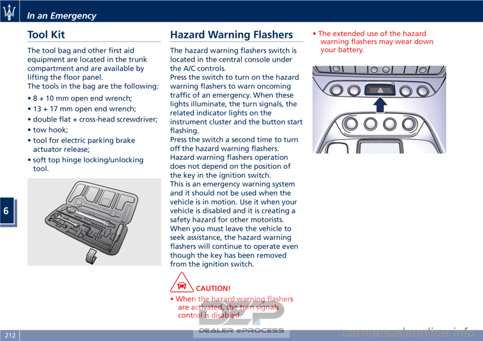 MASERATI GRANTURISMO CONVERTIBLE 2019  Owners Manual Tool Kit
The tool bag and other first aid
equipment are located in the trunk
compartment and are available by
lifting the floor panel.
The tools in the bag are the following:
•8+10mmopen end wrench;